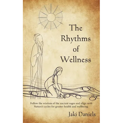 The Rhythms of Wellness: Follow the wisdom of the ancient sages and align with Nature's cycles for greater health and wellbeing. - Paperback | Books | Wiccan Center