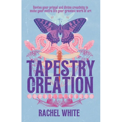 Tapestry of Creation: Revive your primal and divine creativity to make your entire life your greatest work of art - Paperback | Books | Wiccan Center