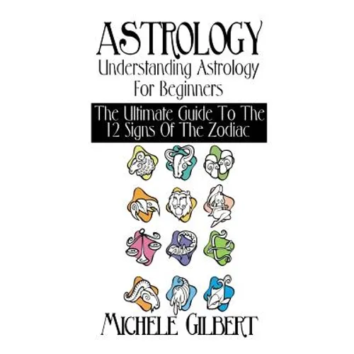 Astrology: Understanding Astrology For Beginners: The Ultimate Guide To The 12 Signs Of The Zodiac - Paperback | Books | Wiccan Center