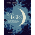 Moon Phases: Use the Lunar Cycle to Connect with Nature and Focus Your Intentions - Hardcover