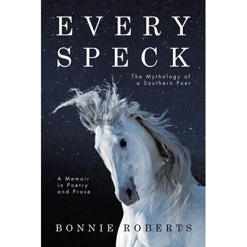 Every Speck: The Mythology of a Southern Poet A Memoir in Poetry and Prose - Paperback | Books | Wiccan Center