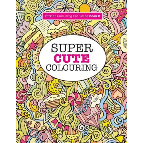 Super Cute Colouring (Terrific Colouring For Teens ) - Paperback | Books | Wiccan Center