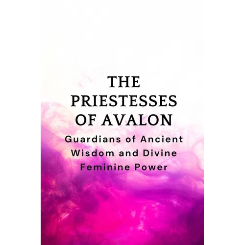 The Priestesses of Avalon: Guardians of Ancient Wisdom and Divine Feminine Power - Paperback | Books | Wiccan Center