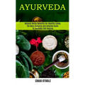 Ayurveda: The Most Complete and Detailed Guide to Ayurvedic Self Healing (Natural Herbs Benefits for Healthy Living) - Paperback | Books | Wiccan Center