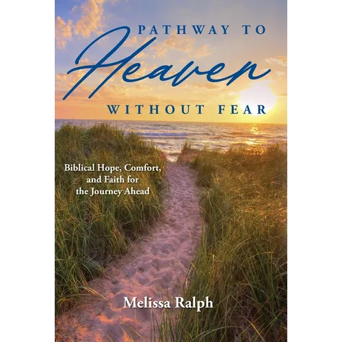 Pathway to Heaven Without Fear: Biblical Hope, Comfort, and Faith for the Journey Ahead - Hardcover | Books | Wiccan Center