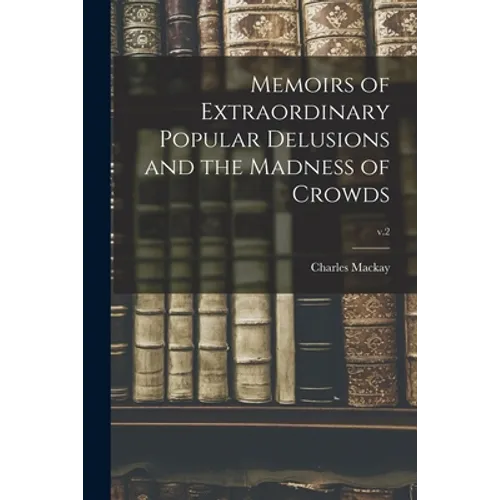 Memoirs of Extraordinary Popular Delusions and the Madness of Crowds; v.2 - Paperback | Books | Wiccan Center