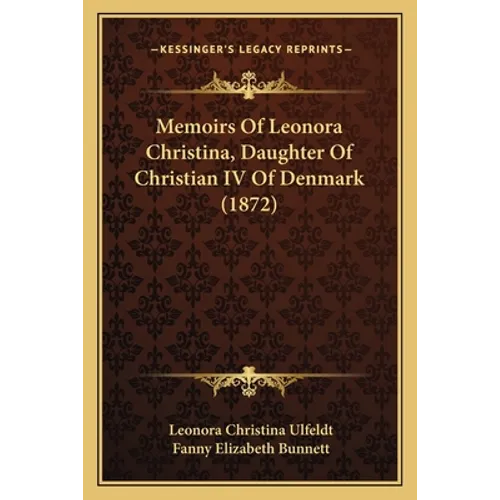 Memoirs Of Leonora Christina, Daughter Of Christian IV Of Denmark (1872) - Paperback | Books | Wiccan Center