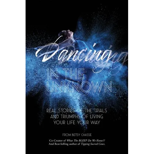 Dancing In The Unknown: Real stories of the trials and triumphs of living your life your way. - Paperback | Books | Wiccan Center