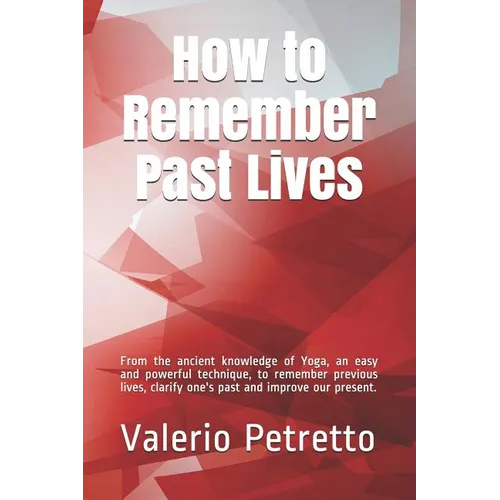 How to Remember Past Lives: From the Ancient Knowledge of Yoga, an Easy and Powerful Technique, to Remember Previous Lives, Clarify One's Past and - Paperback | Books | Wiccan Center