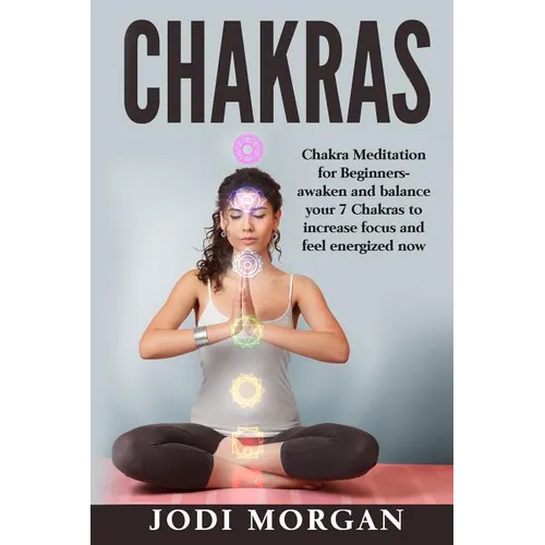 Chakras: A Beginner's Guide to Chakra Meditation- Awaken Your 7 Chakras Through Meditation to Feel Energized Now - Paperback | Books | Wiccan Center