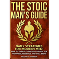 The Stoic Man's Guide: Daily Strategies for Modern Men: How to Embrace Timeless Stoicism for Happiness, Resilience, and Well-Being - Paperback | Books | Wiccan Center