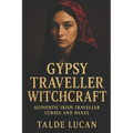 Gypsy Traveller Witchcraft: Authentic Irish Traveller Curses and Hexes - Paperback