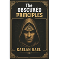 The Obscured Principles of Power: Unlock the Hidden Laws That Govern Your Mind, Reality, and Destiny - Paperback | Books | Wiccan Center