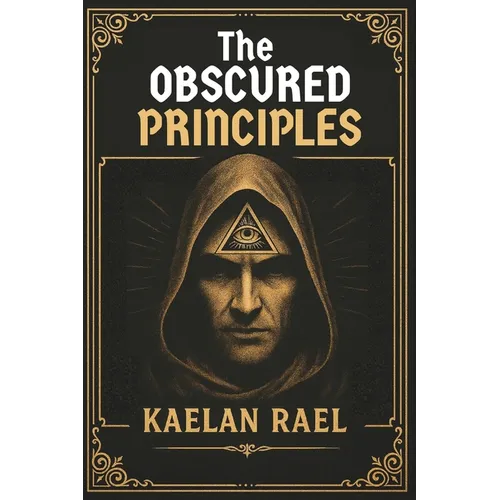 The Obscured Principles of Power: Unlock the Hidden Laws That Govern Your Mind, Reality, and Destiny - Paperback | Books | Wiccan Center