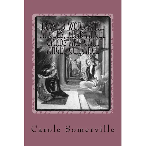 How to Work with Angels, Read Angel Cards and gain Angel Guidance: Connect with the Angels - Paperback | Books | Wiccan Center