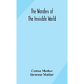 The Wonders Of The Invisible World: Being An Account Of The Tryals Of Several Witches Lately Executed In New England: To Which Is Added: A Farther Acc - Hardcover | Books | Wiccan Center