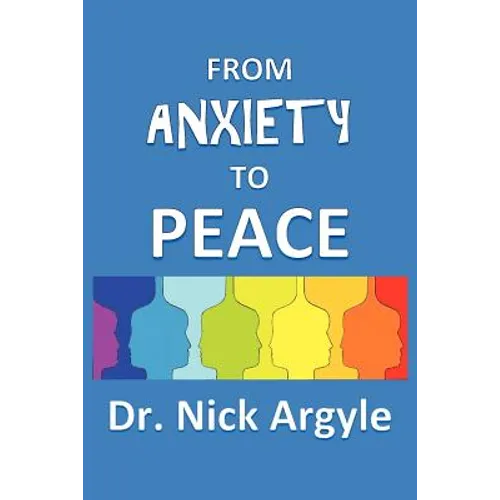 From Anxiety To Peace, Choosing a Therapy for Anxiety and Panic: Behavioral, Cognitive, Group, Drugs, Natural Medicine, and Meditation. - Paperback | Books | Wiccan Center