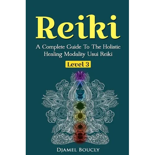 Reiki Level 3 / Master A Complete Guide To The Holistic Healing Modality Usui Reiki: Level 3 / Master A Complete Guide To The Holistic Healing Modalit - Paperback | Books | Wiccan Center