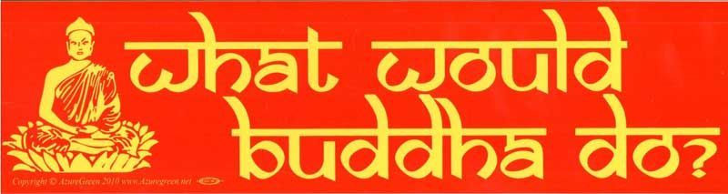 What Would Buddha Do - Bumper Sticker | Bumper Stickers | Wiccan Center
