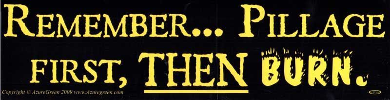 Remember Pillage First, Then Burn - Bumper Sticker | Bumper Stickers | Wiccan Center