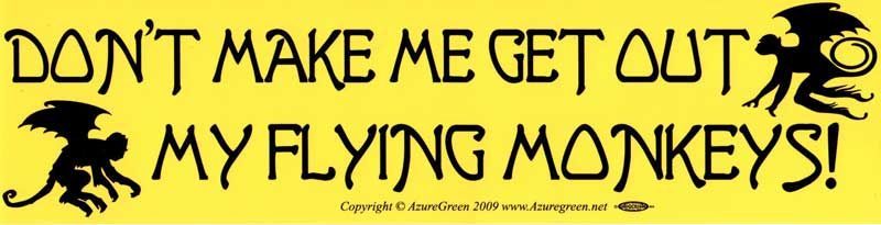 Don't Make Me Get Out my Flying Monkeys - Bumper Sticker | Bumper Stickers | Wiccan Center