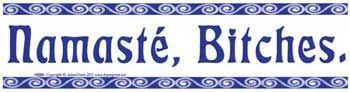 Namaste Bitches - Bumper Sticker | Bumper Stickers | Wiccan Center