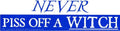 Never Piss Off A Witch - Bumper Sticker | Bumper Stickers | Wiccan Center
