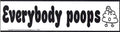 Everybody Poops - Bumper Sticker | Bumper Stickers | Wiccan Center