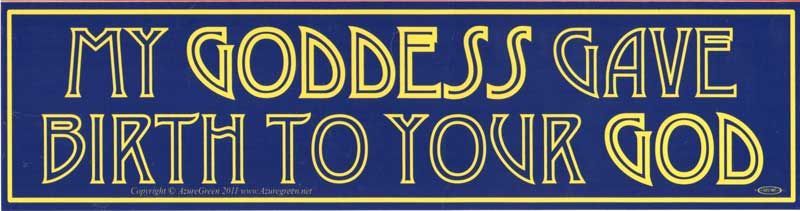 My Goddess Gave Birth - Bumper Sticker | Bumper Stickers | Wiccan Center