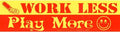 Work Less Play More - Bumper Sticker (11.5") | Bumper Stickers | Wiccan Center