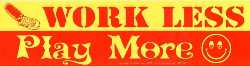 Work Less Play More - Bumper Sticker (11.5") | Bumper Stickers | Wiccan Center