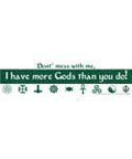 Don't Mess With Me, I Have More Gods - Bumper Sticker | Bumper Stickers | Wiccan Center