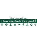 Don't Mess With Me, I Have More Gods - Bumper Sticker | Bumper Stickers | Wiccan Center