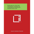 Folklore in the Old Testament Studies in Comparative Religion Legend and Law