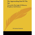 The Approaching End of the Age: Viewed in the Light of History, Prophecy and Science - Paperback | Books | Wiccan Center