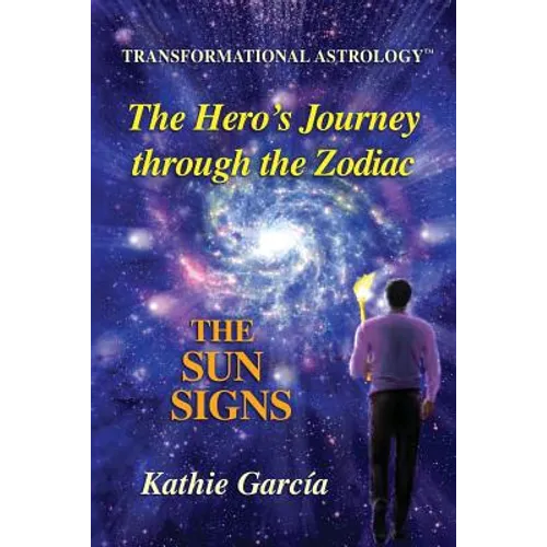 The Hero's Journey through the Zodiac: The Sun Signs: Transformational Astrology(TM) - Paperback | Books | Wiccan Center