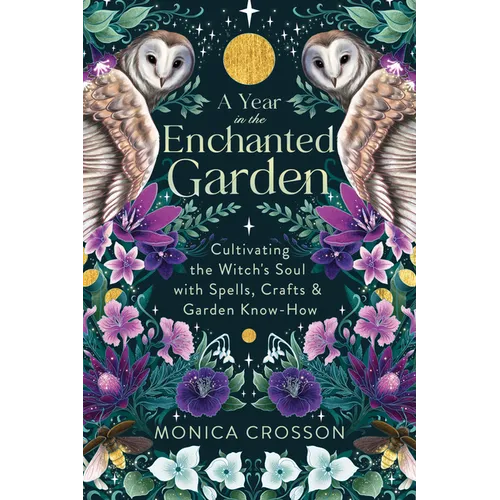 A Year in the Enchanted Garden: Cultivating the Witch's Soul with Spells, Crafts & Garden Know-How - Paperback | Books | Wiccan Center