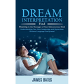 Dream Interpretation: Find Meaning in the Messages of Your Subconscious Mind (Understanding Your Own Imaginings and Mysterious Dreams Language Interpr - Paperback | Books | Wiccan Center