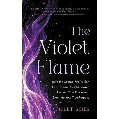 The Violet Flame: Ignite the Sacred Fire Within to Transform Your Shadows, Awaken Your Power and Step Into Your True Purpose - Paperback | Books | Wiccan Center