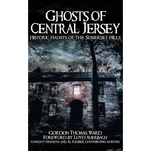 Ghosts of Central Jersey: Historic Haunts of the Somerset Hills - Hardcover | Books | Wiccan Center