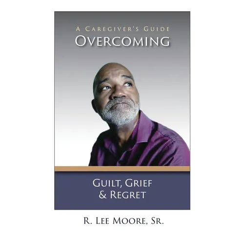Overcoming Guilt, Grief, & Regret: A Caregiver's Guide - Paperback | Books | Wiccan Center
