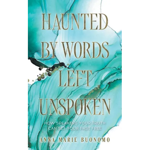 Haunted by Words Left Unspoken: How Speaking Your Truth Can Set Your Past Free - Paperback | Books | Wiccan Center