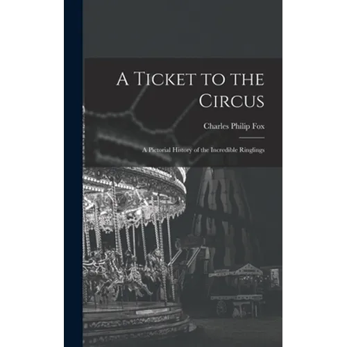 A Ticket to the Circus: a Pictorial History of the Incredible Ringlings - Hardcover | Books | Wiccan Center