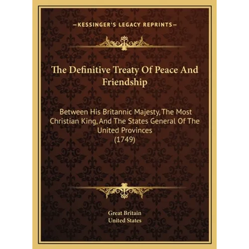 The Definitive Treaty Of Peace And Friendship: Between His Britannic Majesty, The Most Christian King, And The States General Of The United Provinces - Hardcover | Books | Wiccan Center