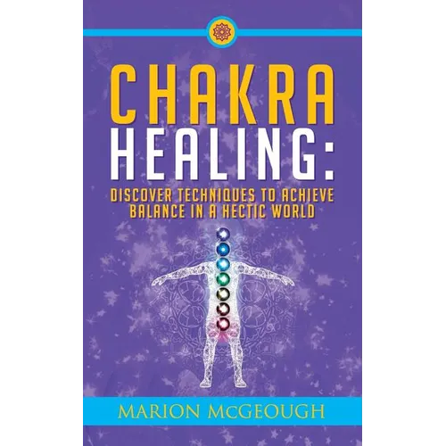 Chakra Healing: Discover Techniques to Achieve Balance in a Hectic World - Paperback | Books | Wiccan Center