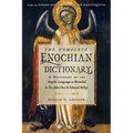 The Complete Enochian Dictionary: A Dictionary of the Angelic Language as Revealed to Dr. John Dee and Edward Kelley
