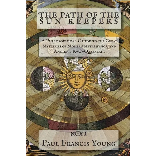 The Path of the Sun Keepers: A Philosophical Guide to the Great Mysteries of Modern metaphysics, and Ancient K-C-Qabbalah. - Paperback | Books | Wiccan Center