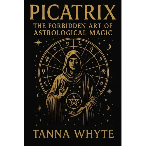 The Picatrix: The Forbidden Art of Astrological Magic