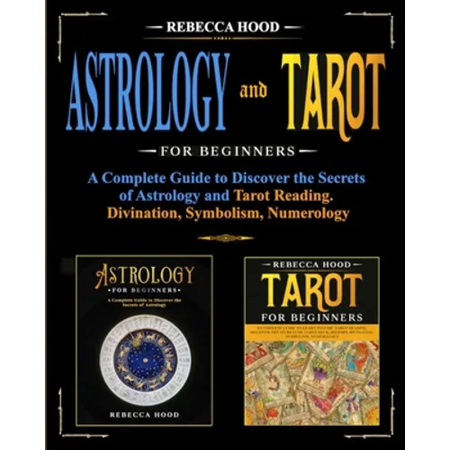 Astrology and Tarot for Beginners: A Complete Guide to Discover the Secrets of Astrology and Tarot Reading. Divination, Symbolism, Numerology - Paperback | Books | Wiccan Center