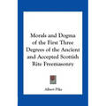 Morals and Dogma of the First Three Degrees of the Ancient and Accepted Scottish Rite Freemasonry - Paperback | Books | Wiccan Center